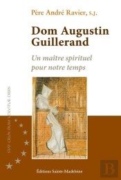 Dom Augustin Guillerand : Un Maître Spirituel Pour Notre Temps