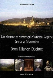 Dom Hilarion Duclaux : Un Chartreux Provençal D'Ancien Régime Face À La Révolution