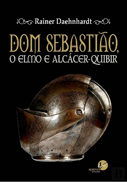Bertrand.pt - Dom Sebastião, O Elmo de Alcácer-Quibir