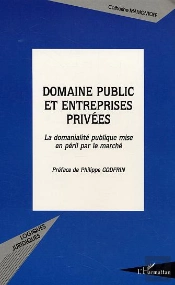 Domaine Public Et Entreprises Privées : La Domanialité Publique Mise En Péril Par Le Marché