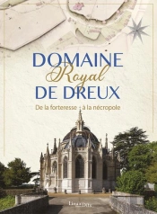 Domaine Royal De Dreux : De La Forteresse À La Nécropole