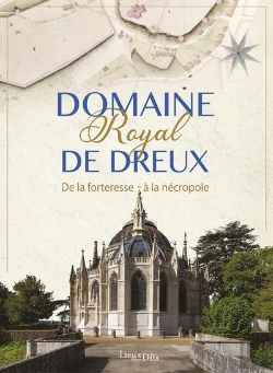 Bertrand.pt - Domaine Royal De Dreux : De La Forteresse À La Nécropole