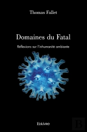 Domaines Du Fatal : Réflexions Sur L'Inhumanité Ambiante
