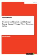 Domestic And International Challenges Facing Canada'S Foreign Policy Objectives In Asia