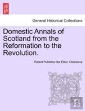 Domestic Annals Of Scotland From The Ref