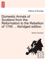 Domestic Annals Of Scotland From The Ref