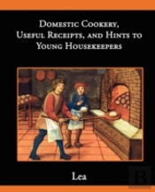 Domestic Cookery, Useful Receipts, And Hints To Young Housekeepers