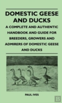Bertrand.pt - Domestic Geese And Ducks - A Complete And Authentic Handbook And Guide For Breeders, Growers And Admirers Of Domestic Geese And Ducks