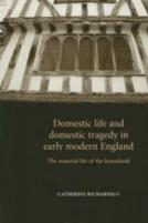 Domestic Life And Domestic Tragedy In Early Modern England