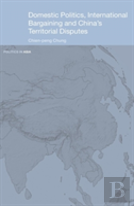 Domestic Politics, International Bargaining And China'S Territorial Disputes