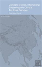 Domestic Politics, International Bargaining And China'S Territorial Disputes