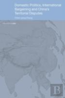 Domestic Politics, International Bargaining And China'S Territorial Disputes