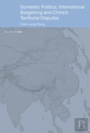 Domestic Politics, International Bargaining And China'S Territorial Disputes