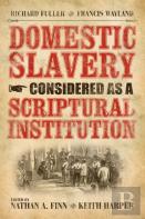 Domestic Slavery Considered As A Scriptural Institution