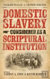 Domestic Slavery Considered As A Scriptural Institution