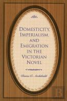 Domesticity, Imperialism And Emigration In The Victorian Novel