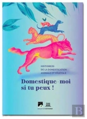 Domestique-Moi Si Tu Peux ! : Histoire(S) De La Domestication Animale Et Végétale Muséum De Toulouse