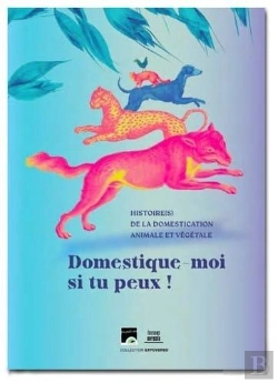 Bertrand.pt - Domestique-Moi Si Tu Peux ! : Histoire(S) De La Domestication Animale Et Végétale Muséum De Toulouse