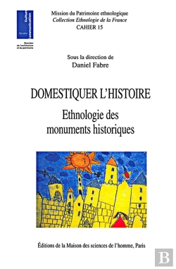 Bertrand.pt - Domestiquer L'Histoire ; Ethnologie Des Monuments Historiques