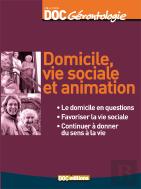 Domicile, Vie Sociale Et Animation : Le Domicile En Questions, Favoriser La Vie Sociale, Continuer À Donner Du Sens À La Vie