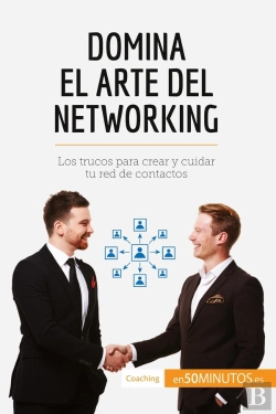 Bertrand.pt - Domina El Arte Del Networking : Los Trucos Para Crear Y Cuidar Tu Red De Contactos