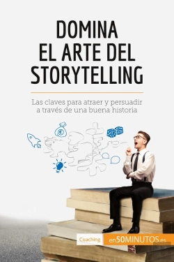 Bertrand.pt - Domina El Arte Del Storytelling : Las Claves Para Atraer Y Persuadir A Través De Una Buena Historia