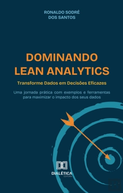 Bertrand.pt - Dominando Lean Analytics: Transforme Dados Em Decisões Eficazes
