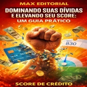 Dominando Suas Dívidas E Elevando Seu Score: Um Guia Prático