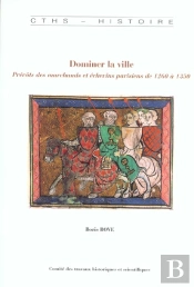 Dominer La Ville ; Prevots Des Marchands Et Echevins Parisiens 1260-1350