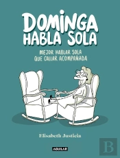Dominga Habla Sola - Mejor Hablar Sola Que Callar Acompañada