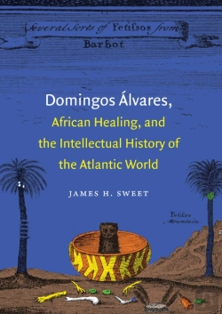Bertrand.pt - Domingos Alvares, African Healing, And The Intellectual History Of The Atlantic World