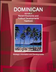 Dominican Republic Recent Economic And Political Developments Yearbook - Strategic Information And Developments