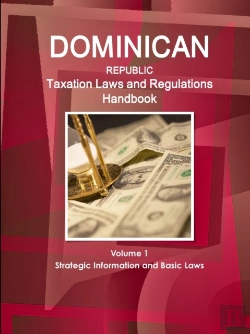 Bertrand.pt - Dominican Republic Taxation Laws And Regulations Handbook Volume 1 Strategic Information And Basic Laws