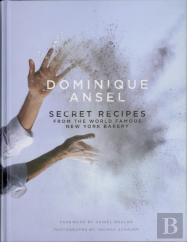 Dominique Ansel: Secret Recipes From The World Famous New York Bakery
