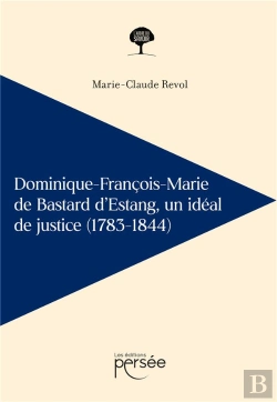Bertrand.pt - Dominique-Francois-Marie De Bastard D'Estang - Un Ideal De Justice (1783-1844)