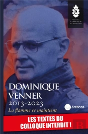 Dominique Venner, La Flamme Se Maintient - Les Textes Du Colloque Interdit