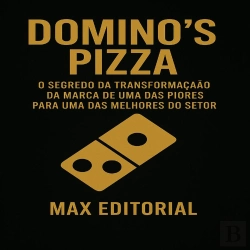 Bertrand.pt - Domino'S Pizza: O Segredo Da Transformação Da Marca De Uma Das Piores Para Uma Das Melhores Do Setor