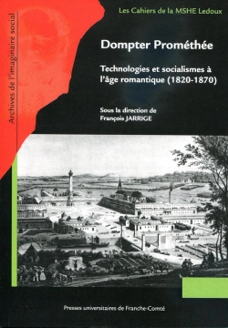 Bertrand.pt - Dompter Prométhée : Technologies Et Socialismes À L'Âge Romantique (1820-1870)