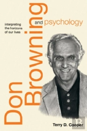 Don Browning And Psychology: Interpreting The Horizons Of Our Lives
