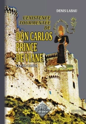 Don Carlos Prince De Viane (L'Existence Tourmentée De)