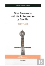 Don Fernando «El De Antequera» Y Sevilla