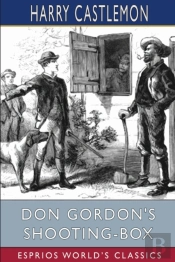 Don Gordon'S Shooting-Box (Esprios Classics)