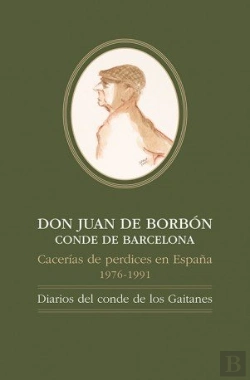 Bertrand.pt - Don Juan De Borbónconde De Barcelona, Cacerías De Perdices En España, 1976-1991: Diarios Del Conde D