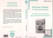 Don Juan Et Hamlet, Une Etude Psychanalytique : Les Mille Et Un Éclats Du Désir Dans Les Séductions Et Les Jalousies