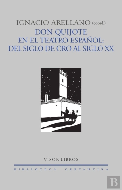 Bertrand.pt - Don Quijote En El Teatro Español: Del Siglo De Oro Al Siglo Xx