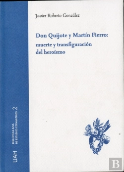 Bertrand.pt - Don Quijote Y Martín Fierro: Muerte Y Transfiguración Del Heroísmo