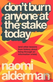 Don’t Burn Anyone at the Stake Today