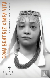 Dona Beatriz Kimpa Vita - A Visionária do Reino do Congo