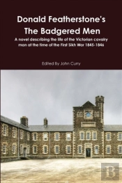 Donald Featherstone'S The Badgered Men A Novel Describing The Life Of The Victorian Cavalry Man At The Time Of The First Sikh War 1845-1846