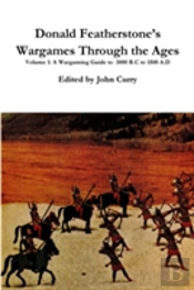 Donald Featherstone'S Wargames Through The Ages Volume 1 A Wargaming Guide To 3000 B.C To 1500 A.D